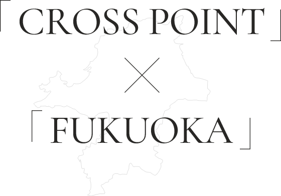 CROSS POINT × FUKUOKA